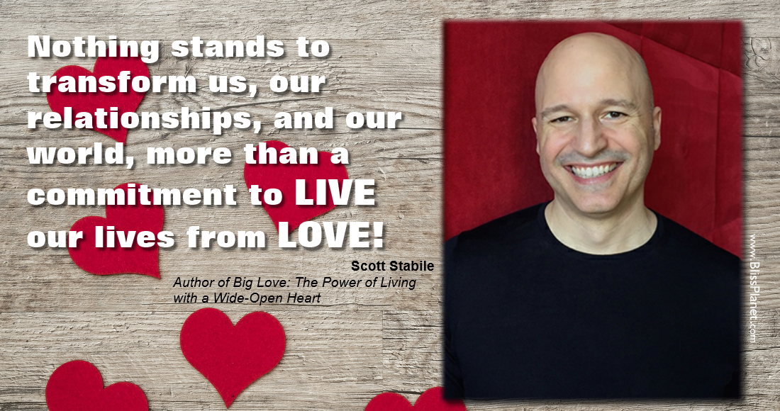 Scott Stabile Author of Big Love: The Power of Living with a Wide-Open Heart