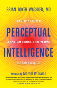 Perceptual Intelligence: The Brain’s Secret to Seeing Past Illusion, Misperception, and Self-Deception